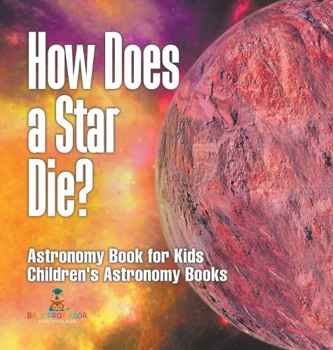 Cover image for How Does a Star Die? Astronomy Book for Kids Children's Astronomy Books