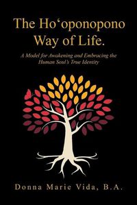 Cover image for The Ho'Oponopono Way of Life: A Model for Awakening and Embracing the Human Soul's True Identity