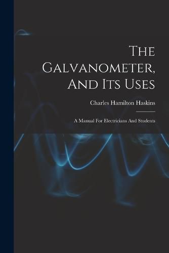 Cover image for The Galvanometer, And Its Uses