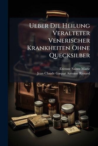 Cover image for Ueber Die Heilung Veralteter Venerischer Krankheiten Ohne Quecksilber