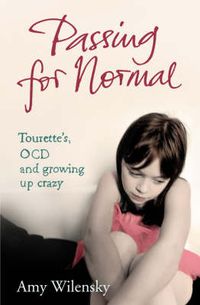 Cover image for Passing For Normal: Tourette's, OCD and growing up crazy