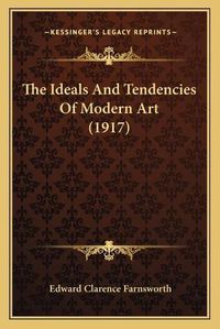 Cover image for The Ideals and Tendencies of Modern Art (1917)