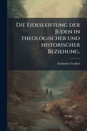 Cover image for Die Eidesleistung Der Juden in Theologischer Und Historischer Beziehung