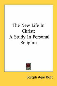 Cover image for The New Life in Christ: A Study in Personal Religion