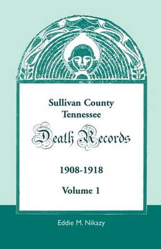 Cover image for Sullivan County, Tennessee, Death Records: 1908-1918