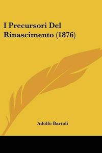 Cover image for I Precursori del Rinascimento (1876)