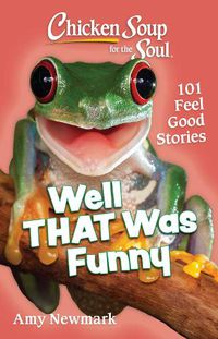 Cover image for Chicken Soup for the Soul: Well That Was Funny: 101 Feel Good Stories