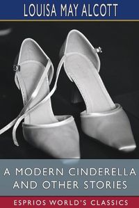 Cover image for A Modern Cinderella and Other Stories (Esprios Classics)