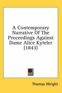 Cover image for A Contemporary Narrative of the Proceedings Against Dame Alice Kyteler (1843)