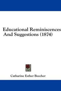 Cover image for Educational Reminiscences and Suggestions (1874)