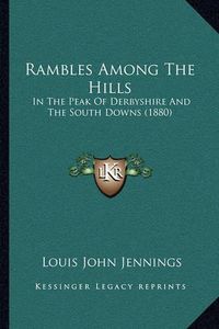 Cover image for Rambles Among the Hills: In the Peak of Derbyshire and the South Downs (1880)