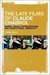 Cover image for The Late Films of Claude Chabrol: Genre, Visual Expressionism and Narrational Ambiguity