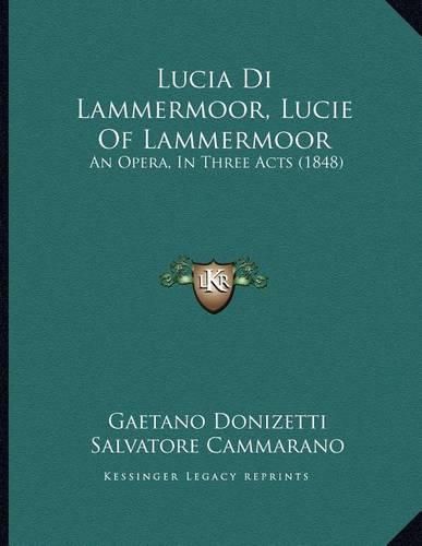 Lucia Di Lammermoor, Lucie of Lammermoor: An Opera, in Three Acts (1848)