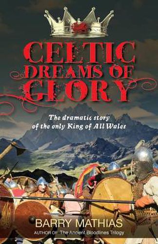 Cover image for Celtic Dreams of Glory: The Dramatic Story of the Only King of All Wales