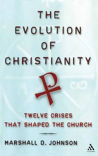 Cover image for The Evolution of Christianity: Twelve Crises that Shaped the Church