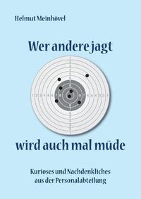 Cover image for Wer andere jagt wird auch mal mude: Kurioses und Nachdenkliches aus der Personalabteilung