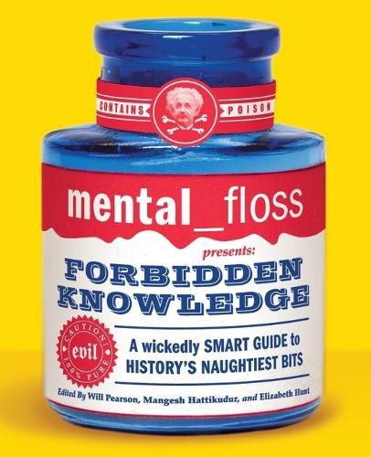 Cover image for Mental Floss Presents Forbidden Knowledge: Wickedly Smart Guide To Histo ry's Naughtiest Bits