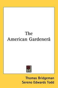 Cover image for The American Gardener's Assistant: In Three Parts (1867)