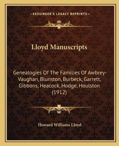 Lloyd Manuscripts: Genealogies of the Families of Awbrey-Vaughan, Blunston, Burbeck, Garrett, Gibbons, Heacock, Hodge, Houlston (1912)