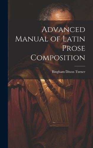 Cover image for Advanced Manual of Latin Prose Composition