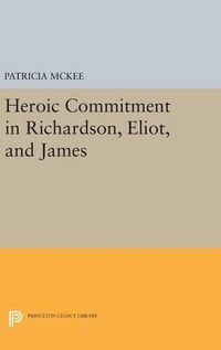 Cover image for Heroic Commitment in Richardson, Eliot, and James