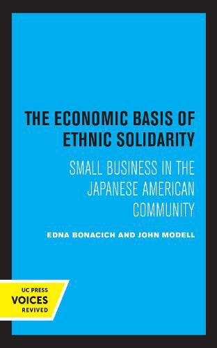 Cover image for The Economic Basis of Ethnic Solidarity: Small Business in the Japanese American Community