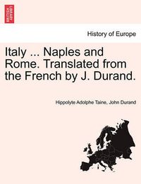 Cover image for Italy ... Naples and Rome. Translated from the French by J. Durand.