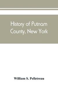 Cover image for History of Putnam County, New York: with biographical sketches of its prominent men