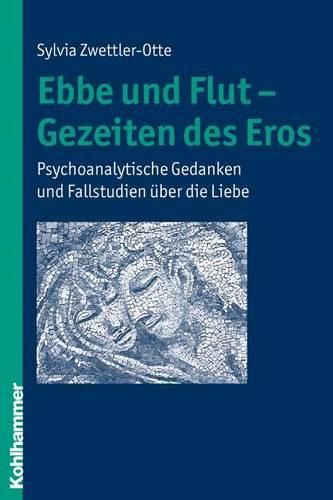Cover image for Ebbe Und Flut - Gezeiten Des Eros: Psychoanalytische Gedanken Und Fallstudien Uber Die Liebe