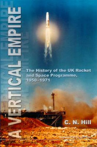 Cover image for Vertical Empire, A: The History Of The Uk Rocket And Space Programme, 1950-1971