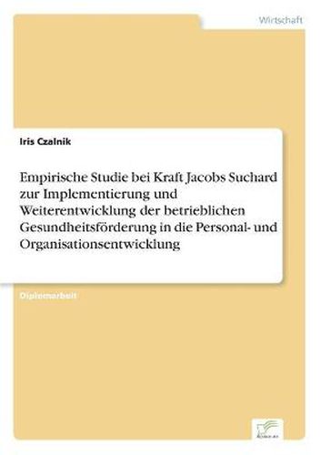 Cover image for Empirische Studie bei Kraft Jacobs Suchard zur Implementierung und Weiterentwicklung der betrieblichen Gesundheitsfoerderung in die Personal- und Organisationsentwicklung