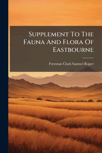 Cover image for Supplement To The Fauna And Flora Of Eastbourne