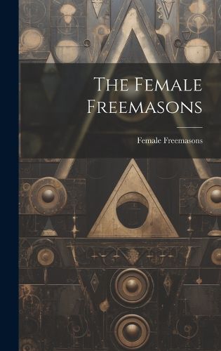 Cover image for The Female Freemasons