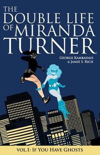 Cover image for The Double Life of Miranda Turner Volume 1: If You Have Ghosts