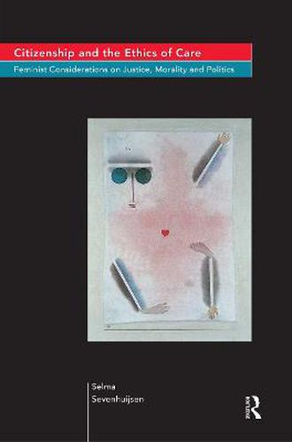 Cover image for Citizenship and the Ethics of Care: Feminist Considerations on Justice, Morality and Politics