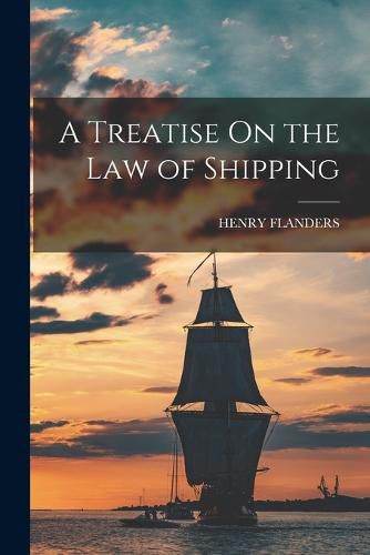 Cover image for A Treatise On the Law of Shipping