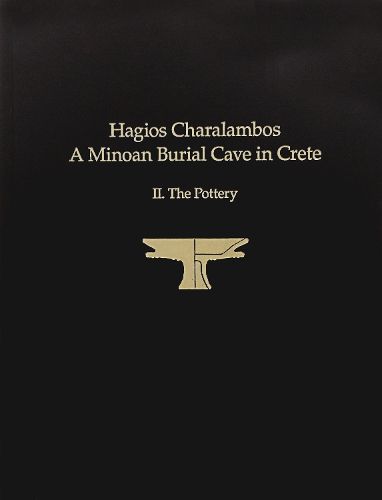 Cover image for Hagios Charalambos: A Minoan Burial Cave in Crete: II.The Pottery