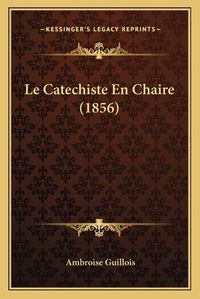 Cover image for Le Catechiste En Chaire (1856)