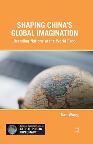 Shaping China's Global Imagination: Branding Nations at the World Expo