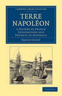 Cover image for Terre Napoleon: A History of French Explorations and Projects in Australia