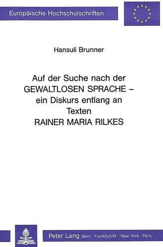 Cover image for Auf Der Suche Nach Der Gewaltlosen Sprache: Ein Diskurs Entlang an Texten Rainer Maria Rilkes