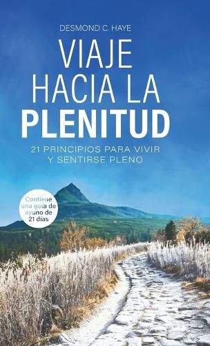Cover image for Viaje Hacia La Plenitud, 21 Principios para Vivir y Sentirse Pleno