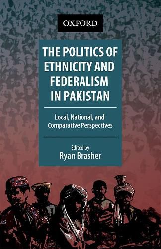 Cover image for The Politics of Ethnicity and Federalism in Pakistan: Local, National, and Comparative Perspectives