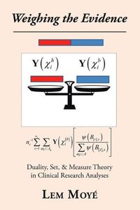 Cover image for Weighing the Evidence: Duality, Set, & Measure Theory in Clinical Research Analyses