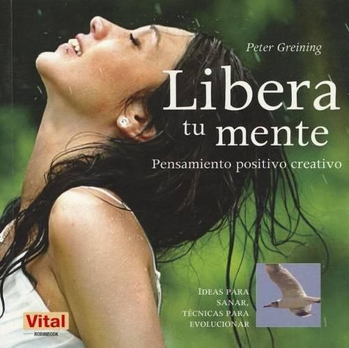 Cover image for Libera Tu Mente: Pensamiento Positivo Creativo