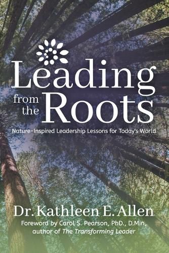 Leading from the Roots: Nature-Inspired Leadership Lessons for Today's World