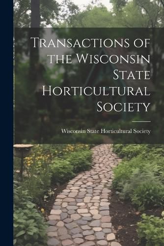 Cover image for Transactions of the Wisconsin State Horticultural Society