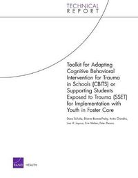 Cover image for Toolkit for Adapting Cognitive Behavioral Intervention for Trauma in Schools (Cbits) or Supporting Students Exposed to Trauma (Sset) for Implementation with Youth in Foster Care