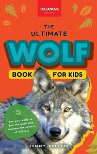 Cover image for Wolves The Ultimate Wolf Book for Kids