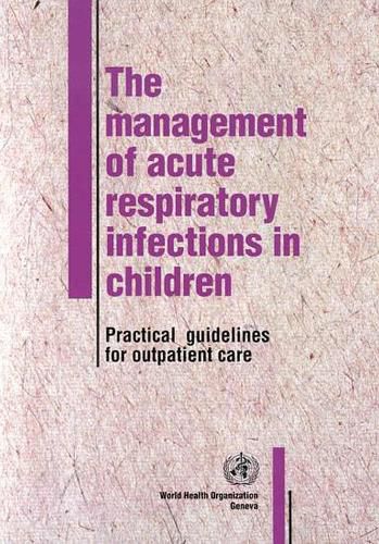 The Management of Acute Respiratory Infections in Children: Practical Guidelines for Outpatient Care